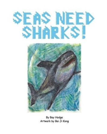 Seas Need Sharks! by Bay Hodge 9781536958294