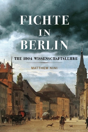 Fichte in Berlin: The 1804 Wissenschaftslehre by Matthew Nini 9780228021322