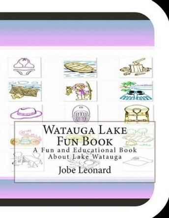 Watauga Lake Fun Book: A Fun and Educational Book About Lake Watauga by Jobe Leonard 9781505264821