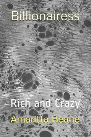 Billionairess: Rich and Crazy by Amaritta Beane 9798638943097