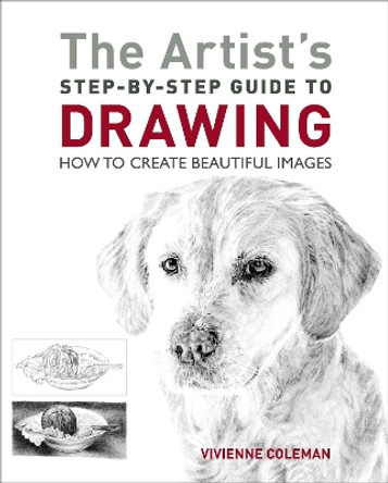 The Artist's Step-by-Step Guide to Drawing: How to Create Beautiful Images by Vivienne Coleman 9781398803848