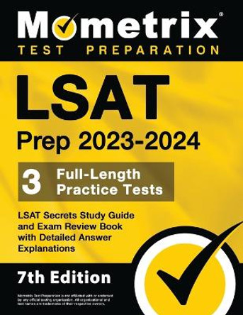 LSAT Prep 2023-2024 - 3 Full-Length Practice Tests, LSAT Secrets Study Guide and Exam Review Book with Detailed Answer Explanations: [7th Edition] by Matthew Bowling 9781516722495