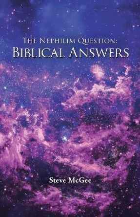 The Nephilim Question: Biblical Answers by Steve McGee 9781490838656