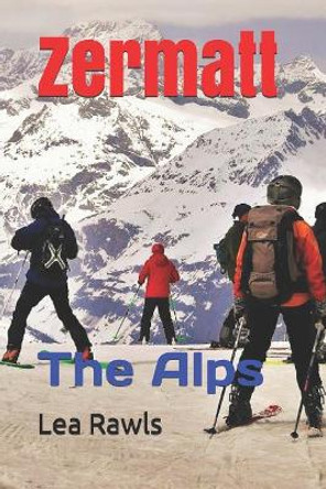 Zermatt: The Alps by Lea Rawls 9781797698953