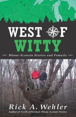 West of Witty by Rick a Wehler 9781595988003