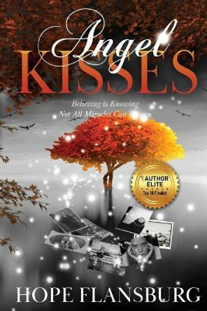 Angel Kisses: Believing is Knowing Not All Miracles Can Be Seen by Hope A Flansburg 9781647464776