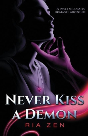 Never Kiss a Demon: A Sweet Soulmates Romance Adventure by Ria Zen 9781777078065