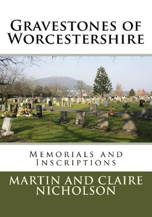 Gravestones of Worcestershire: Memorials and Inscriptions by Martin P Nicholson 9781544949345