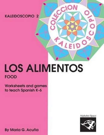 Los Alimentos: Coleccion Kaleidoscopio 2 by Maria G Acuna 9781541214057