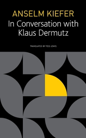 In Conversation with Klaus Dermutz by Anselm Kiefer 9781803090382