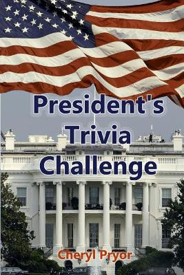 Presidents Trivia Challenge: George Washington through Donald Trump by Cheryl Pryor 9781886541313
