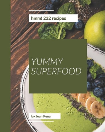 Hmm! 222 Yummy Superfood Recipes: Explore Yummy Superfood Cookbook NOW! by Jean Pena 9798689061870