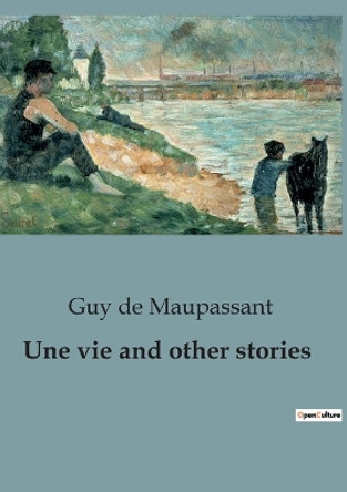 Une vie and other stories by Guy De Maupassant 9791041825127