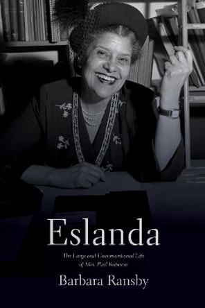 Eslanda second ed.: The Large and Unconventional Life of Mrs. Paul Robeson by Barbara Ransby 9781642595826