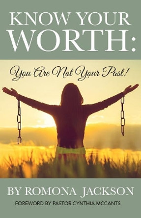 Know Your Worth: You Are Not Your Past by Romona Jackson 9781733515450