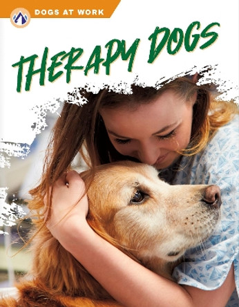 Dogs at Work: Therapy Dogs by Matt Lilley 9781637384282