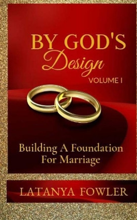 By God's Design: Building a Foundation for Marriage by Mrs Latanya R Fowler 9781986187312