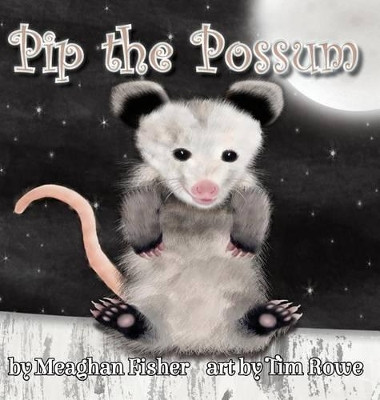 Pip the Possum by Meaghan Fisher 9781938768675