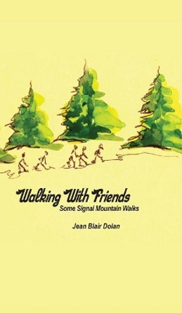 Walking with Friends: Some Signal Mountain Walks by Jean Blair Dolan 9781935186830