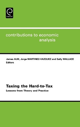 Taxing the Hard-to-tax: Lessons from Theory and Practice by James Robert Alm 9780444516770