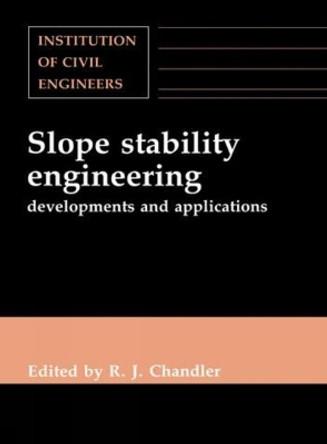 Slope Stability Engineering: Developments and Applications by Richard J. Chandler 9780727716606