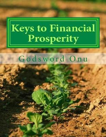 Keys to Financial Prosperity: How to Be Rich Financially by Godsword Godswill Onu 9781508548119