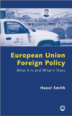 European Union Foreign Policy: What It is and What It Does by Hazel Smith 9780745318691