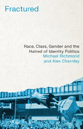 Fractured: Race, Class, Gender and the Hatred of Identity Politics by Michael Richmond 9780745346571