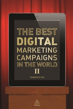 The Best Digital Marketing Campaigns in the World II by Damian Ryan 9780749469689