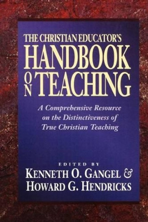 The Christian Educator`s Handbook on Teaching by Kenneth O. Gangel 9780801021794