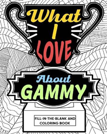 What I Love About Gammy Coloring Book: Coloring Book for Adults, Mother Day Coloring Book, Mothers Day Gift for Gammy by Paperland 9781006866371