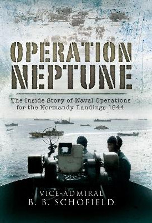 Operation Neptune: Naval Operations for the Normandy Landings 1944 by B B Schofield 9781399078511