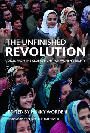 The Unfinished Revolution: Voices from the Global Fight for Women's Rights by Minky Worden 9781447307365