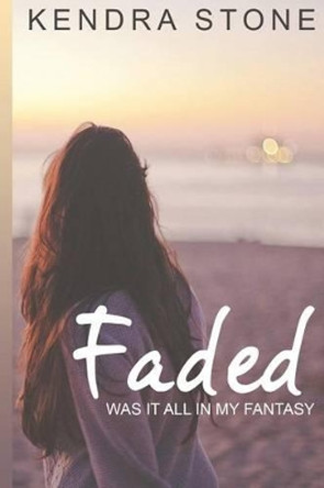 Faded by Kendra Stone 9781533214799