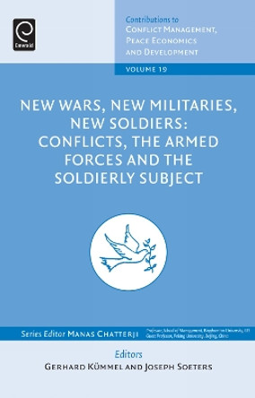 New Wars, New Militaries, New Soldiers?: Conflicts, the Armed Forces and the Soldierly Subject by Gerhard Kummel 9781780526386