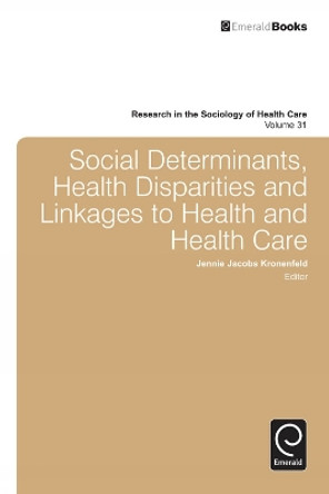 Social Determinants, Health Disparities and Linkages to Health and Health Care by Jennie Jacobs Kronenfeld 9781781905876
