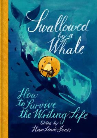 Swallowed By a Whale: How to Survive the Writing Life by Huw Lewis-Jones