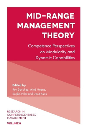 Mid-Range Management Theory: Competence Perspectives on Modularity and Dynamic Capabilities by Ron Sanchez 9781787144040