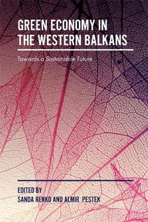 Green Economy in the Western Balkans: Towards a Sustainable Future by Sanda Renko 9781787145009