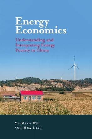 Energy Economics: Understanding and Interpreting Energy Poverty in China by Yi-Ming Wei 9781787567801