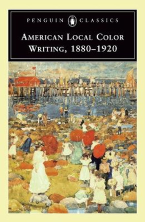 American Local Color Writing, 1880-1920 by Elizabeth Ammons 9780140436884