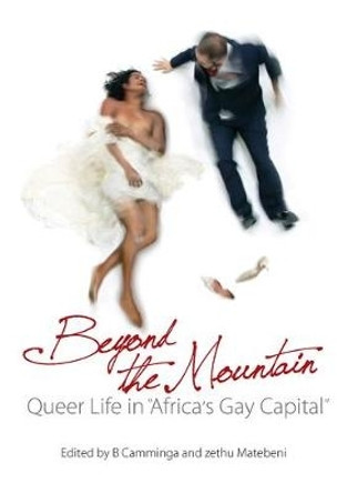 Beyond the Mountain: Queer Life in Africa's Gay Capital by B Camminga 9781776150496