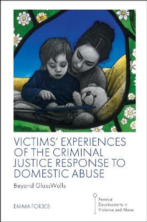 Victims' Experiences of The Criminal Justice Response to Domestic Abuse: Beyond GlassWalls by Emma Forbes 9781801173896