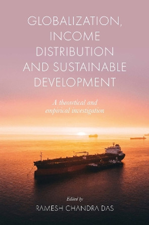 Globalization, Income Distribution and Sustainable Development: A theoretical and empirical investigation by Ramesh Chandra Das 9781801178716