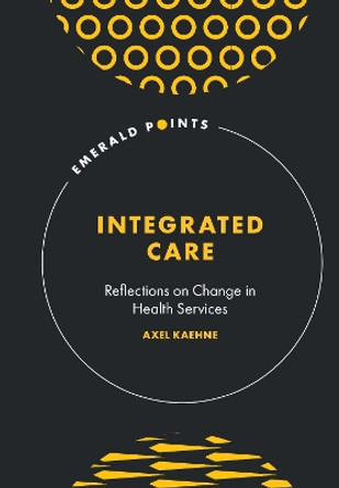 Integrated Care: Reflections on Change in Health Services by Axel Kaehne 9781801179799