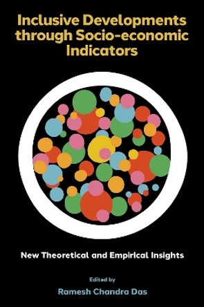 Inclusive Developments through Socio-economic Indicators: New Theoretical and Empirical Insights by Ramesh Chandra Das 9781804555552