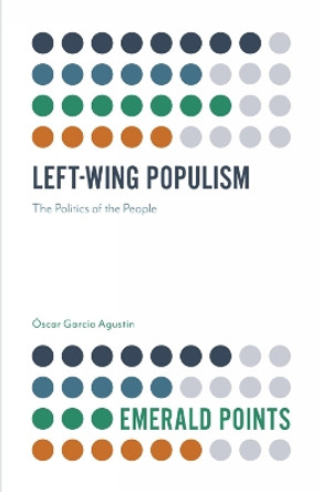 Left-Wing Populism: The Politics of the People by Oscar Garcia Agustin 9781839092060