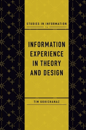 Information Experience in Theory and Design by Tim Gorichanaz 9781839093692