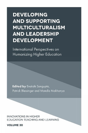 Developing and Supporting Multiculturalism and Leadership Development: International Perspectives on Humanizing Higher Education by Enakshi Sengupta 9781839094613