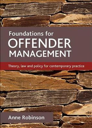 Foundations for offender management: Theory, law and policy for contemporary practice by Anne Robinson 9781847427656